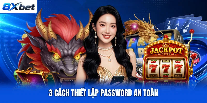 3 cách thiết lập password an toàn 3 cách thiết lập password an toàn