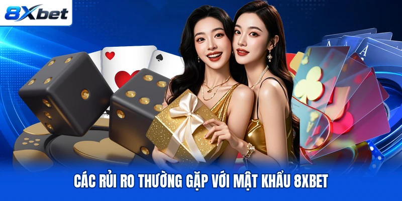 Các rủi ro thường gặp với mật khẩu 8XBET Các rủi ro thường gặp với mật khẩu 8XBET